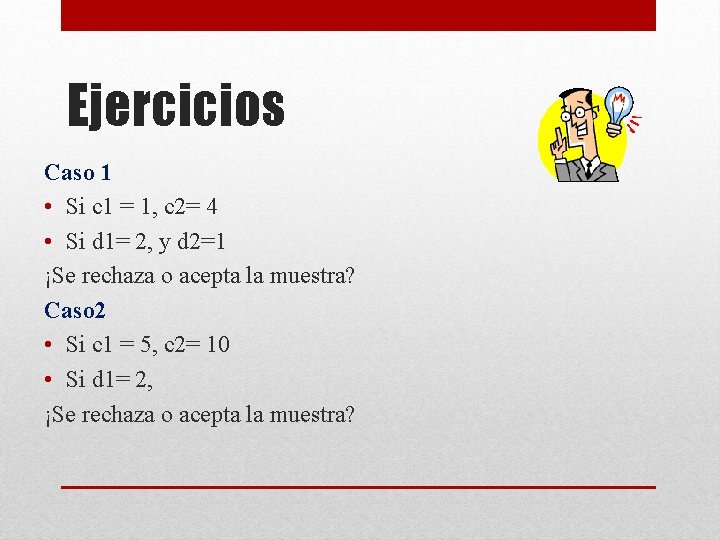 Ejercicios Caso 1 • Si c 1 = 1, c 2= 4 • Si