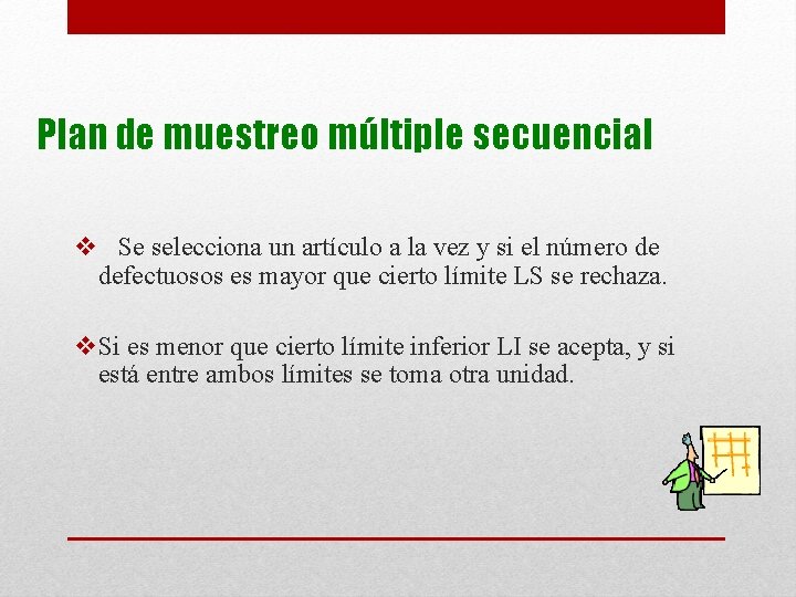 Plan de muestreo múltiple secuencial v Se selecciona un artículo a la vez y