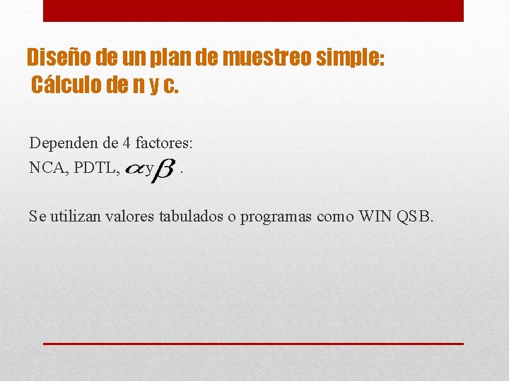 Diseño de un plan de muestreo simple: Cálculo de n y c. Dependen de