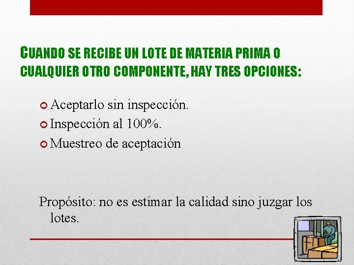 CUANDO SE RECIBE UN LOTE DE MATERIA PRIMA O CUALQUIER OTRO COMPONENTE, HAY TRES