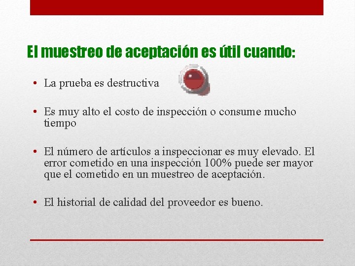 El muestreo de aceptación es útil cuando: • La prueba es destructiva • Es