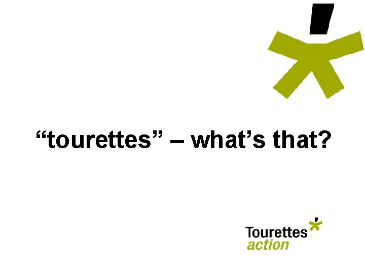 “tourettes” – what’s that? 