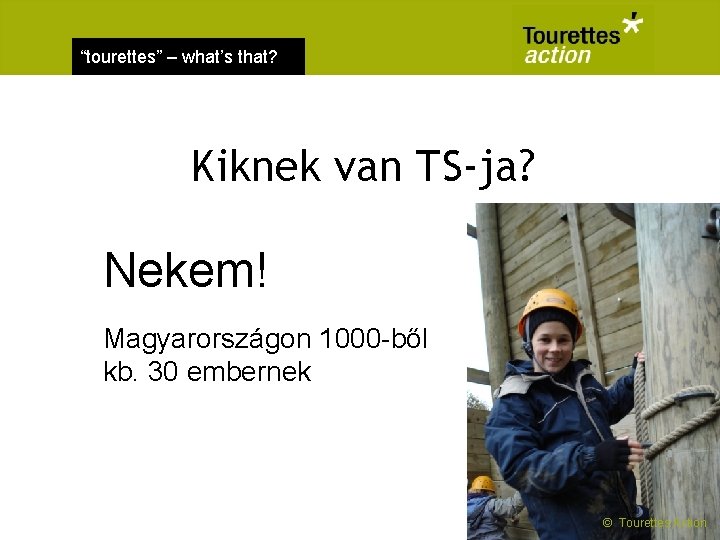 “tourettes” – what’s that? Kiknek van TS-ja? Nekem! Magyarországon 1000 -ből kb. 30 embernek