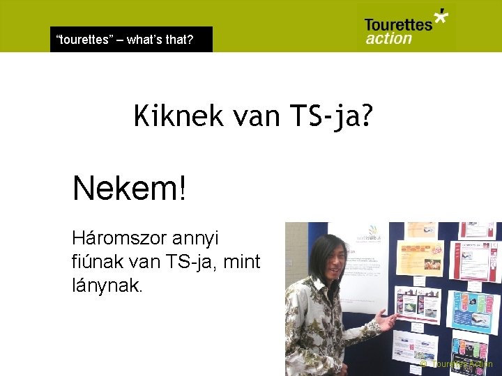 “tourettes” – what’s that? Kiknek van TS-ja? Nekem! Háromszor annyi fiúnak van TS-ja, mint