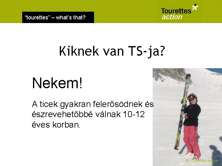 “tourettes” – what’s that? Kiknek van TS-ja? Nekem! A ticek gyakran felerősödnek és észrevehetőbbé