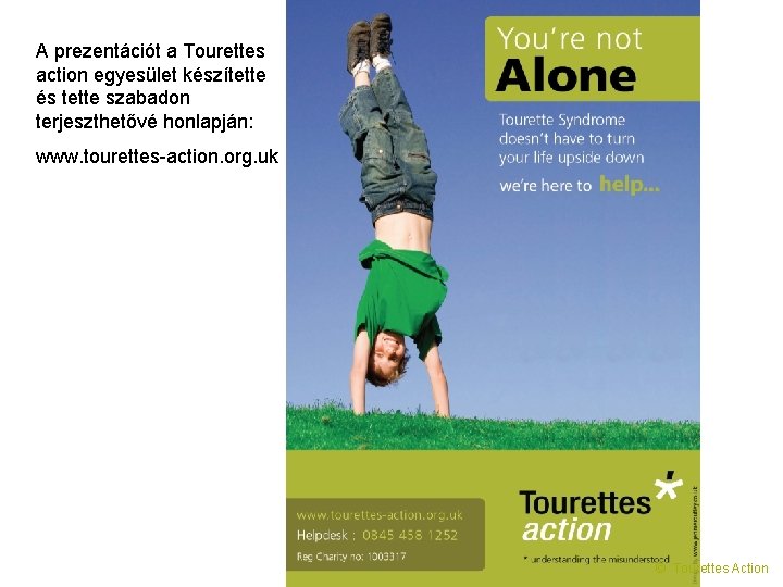 A prezentációt a Tourettes action egyesület készítette és tette szabadon terjeszthetővé honlapján: www. tourettes-action.