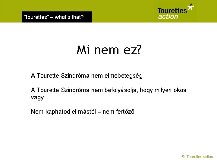 “tourettes” – what’s that? Mi nem ez? A Tourette Szindróma nem elmebetegség A Tourette