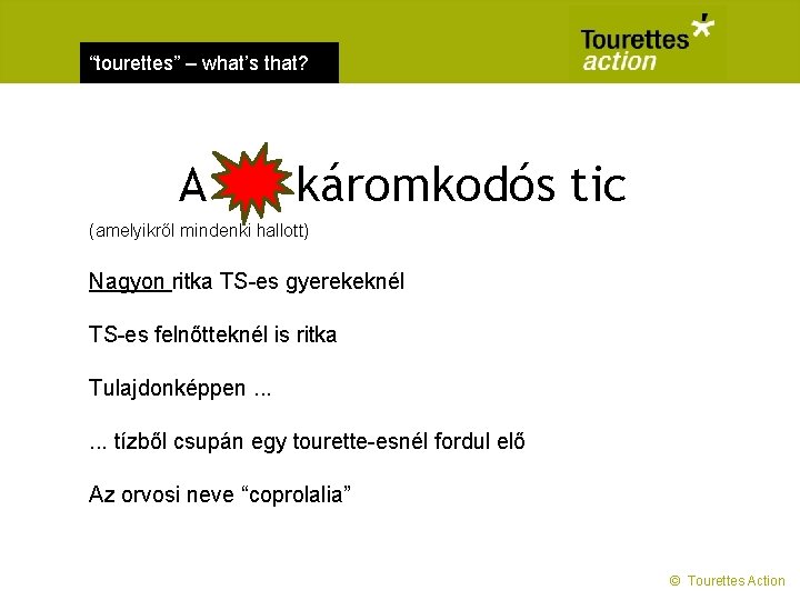 “tourettes” – what’s that? A káromkodós tic (amelyikről mindenki hallott) Nagyon ritka TS-es gyerekeknél