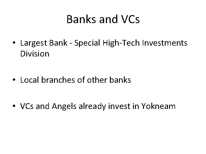 Banks and VCs • Largest Bank - Special High-Tech Investments Division • Local branches