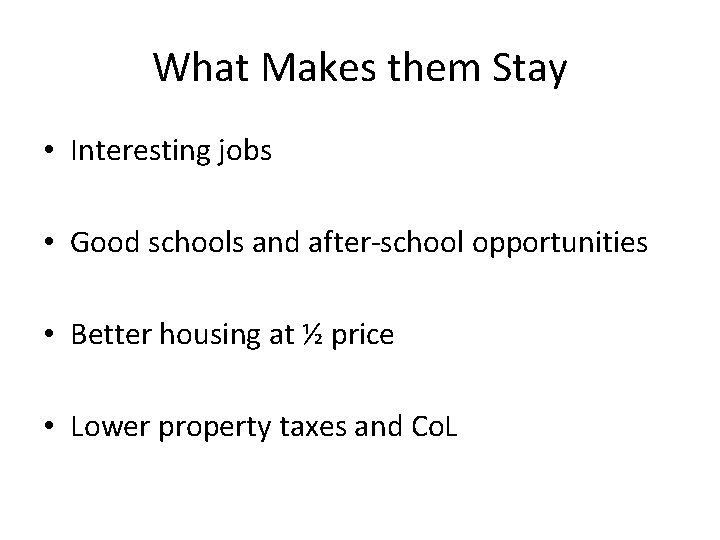 What Makes them Stay • Interesting jobs • Good schools and after-school opportunities •