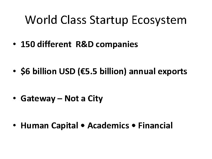 World Class Startup Ecosystem • 150 different R&D companies • $6 billion USD (€