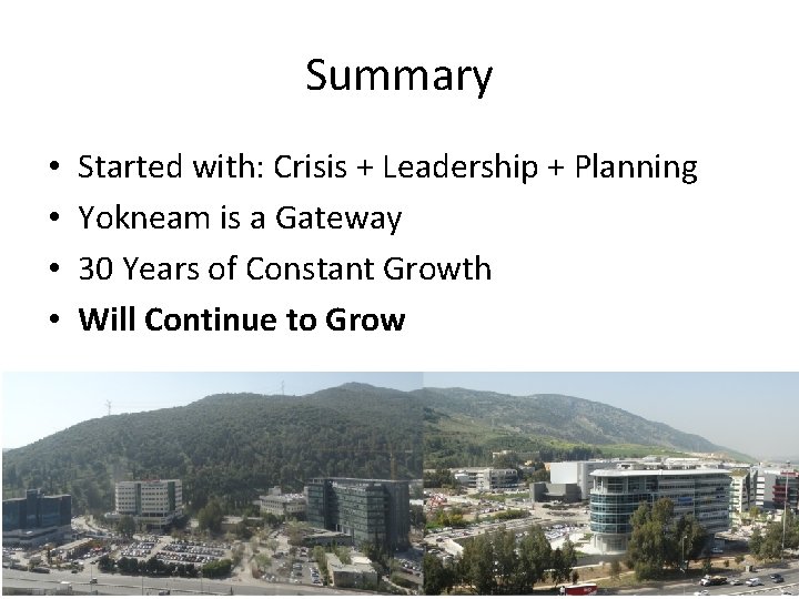 Summary • • Started with: Crisis + Leadership + Planning Yokneam is a Gateway