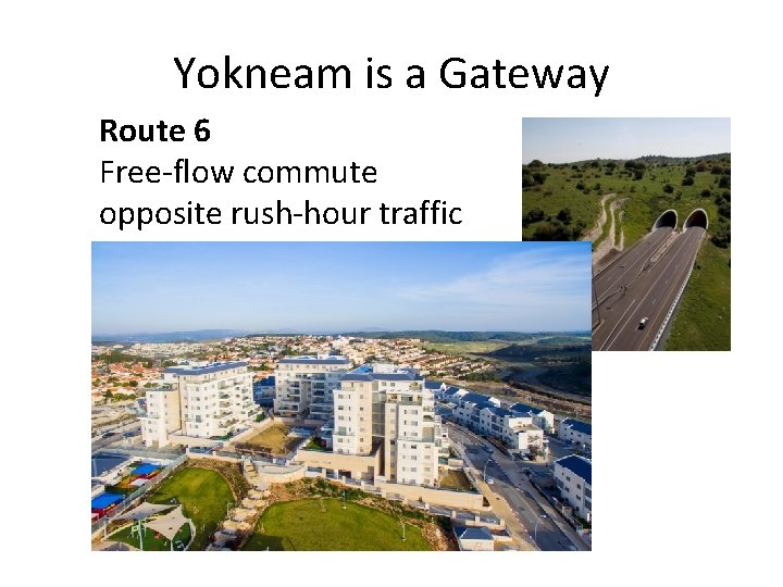 Yokneam is a Gateway Route 6 Free-flow commute opposite rush-hour traffic 