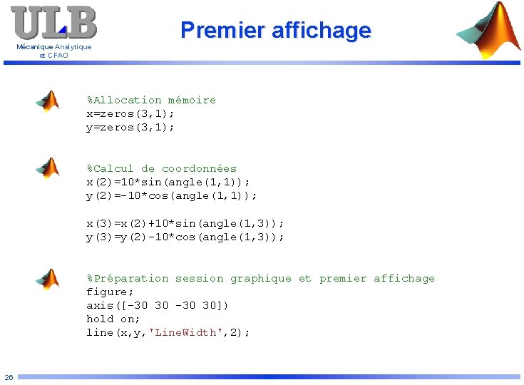 Mécanique Analytique et CFAO Premier affichage %Allocation mémoire x=zeros(3, 1); y=zeros(3, 1); %Calcul de