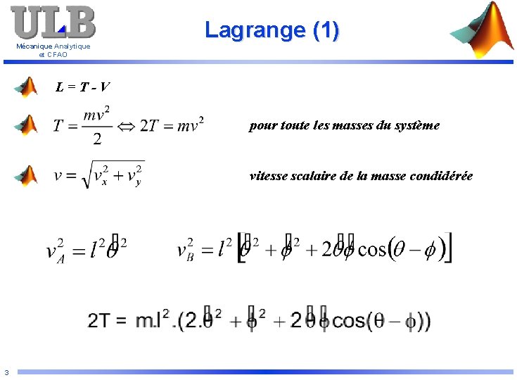 Mécanique Analytique et CFAO Lagrange (1) L=T-V pour toute les masses du système vitesse