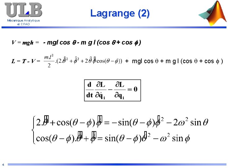 Mécanique Analytique et CFAO Lagrange (2) V = mgh = - mgl cos -