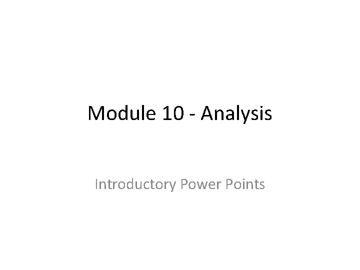 Module 10 - Analysis Introductory Power Points 