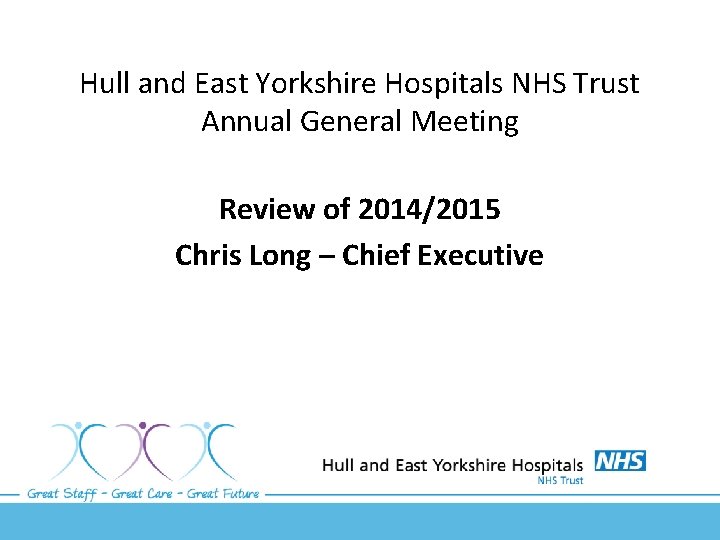 Hull and East Yorkshire Hospitals NHS Trust Annual General Meeting Review of 2014/2015 Chris