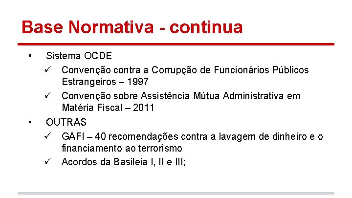 Base Normativa - continua • • Sistema OCDE ü Convenção contra a Corrupção de