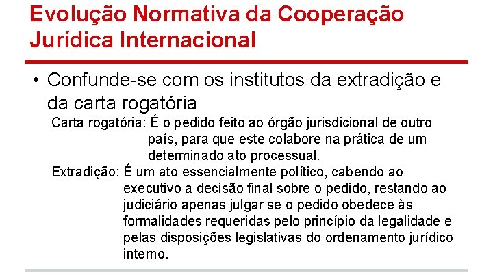 Evolução Normativa da Cooperação Jurídica Internacional • Confunde-se com os institutos da extradição e