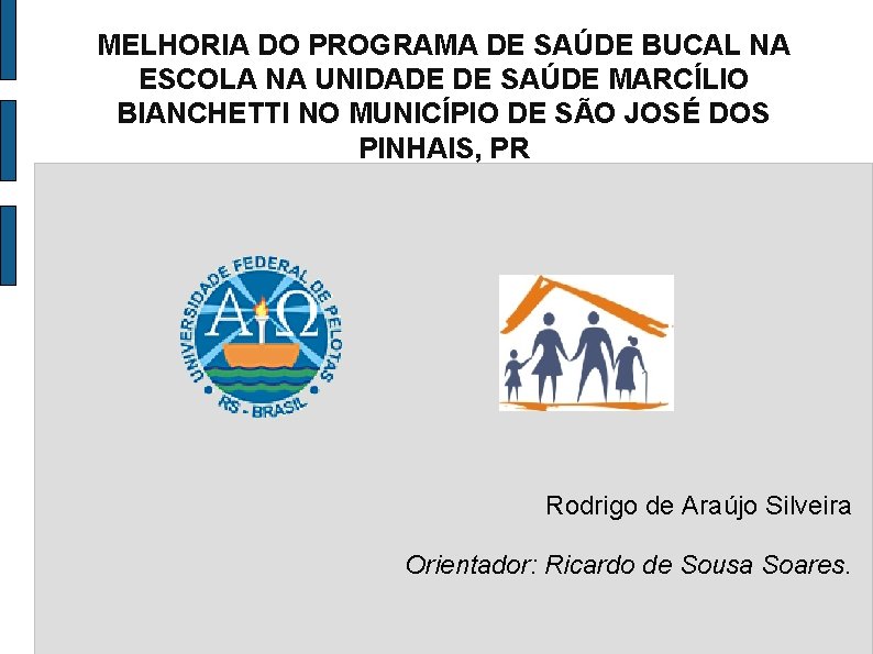 MELHORIA DO PROGRAMA DE SAÚDE BUCAL NA ESCOLA NA UNIDADE DE SAÚDE MARCÍLIO BIANCHETTI