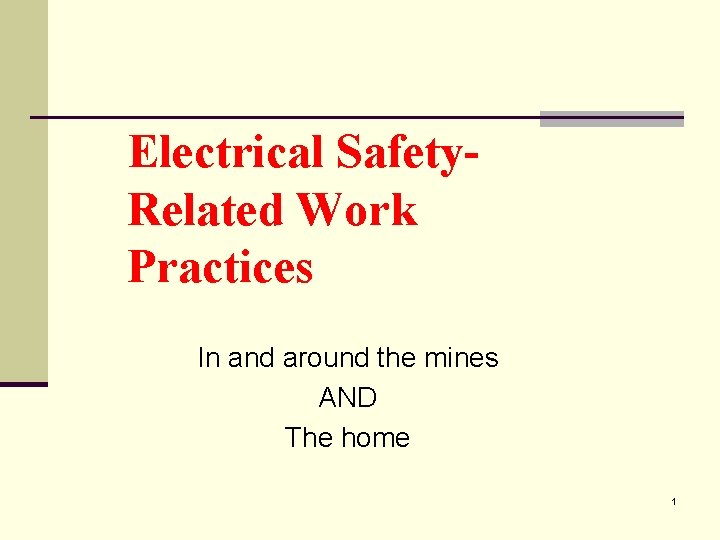Electrical Safety. Related Work Practices In and around the mines AND The home 1