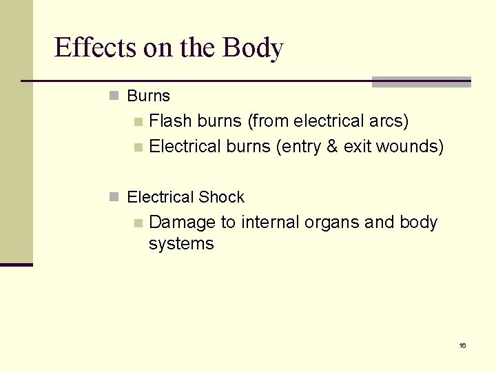 Effects on the Body n Burns Flash burns (from electrical arcs) n Electrical burns