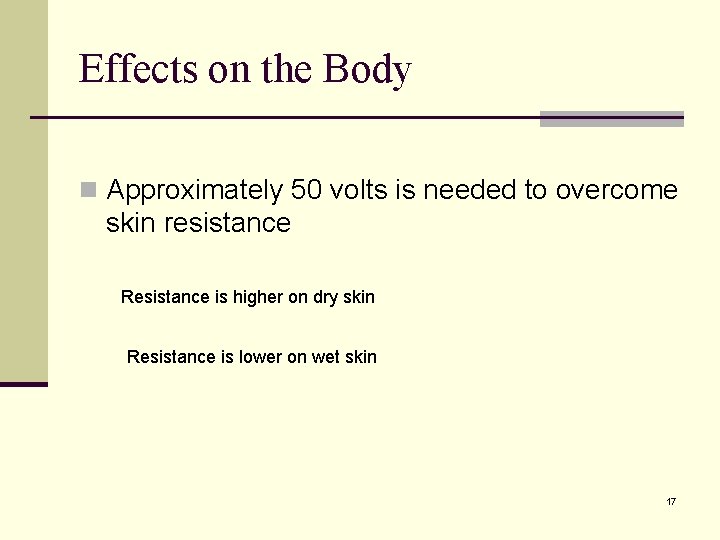 Effects on the Body n Approximately 50 volts is needed to overcome skin resistance
