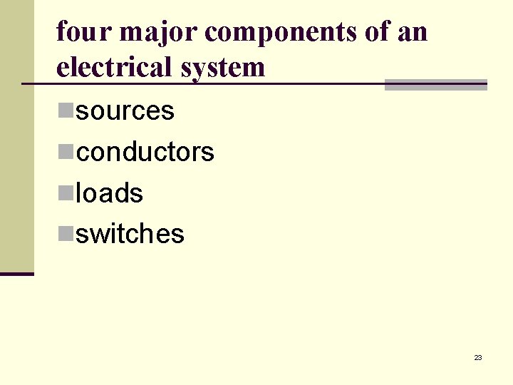 four major components of an electrical system nsources nconductors nloads nswitches 23 