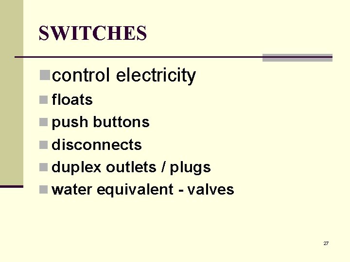 SWITCHES ncontrol electricity n floats n push buttons n disconnects n duplex outlets /