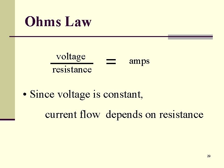 Ohms Law voltage resistance amps • Since voltage is constant, current flow depends on
