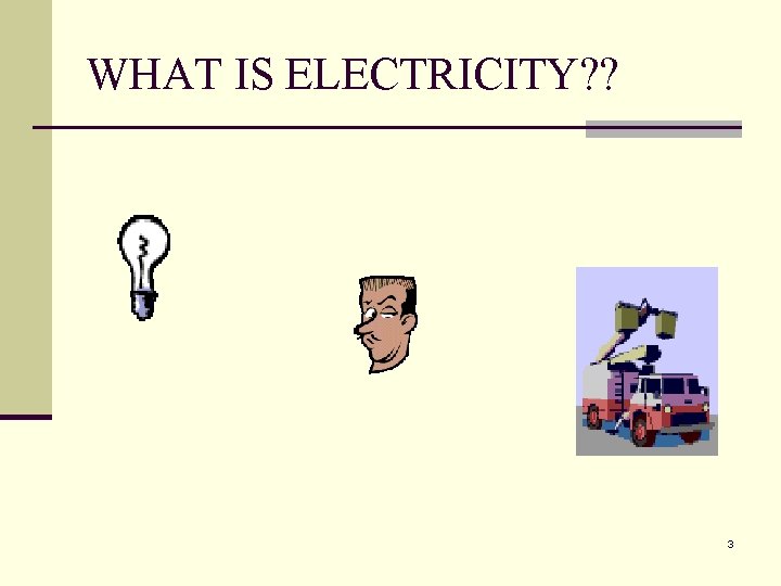 WHAT IS ELECTRICITY? ? 3 