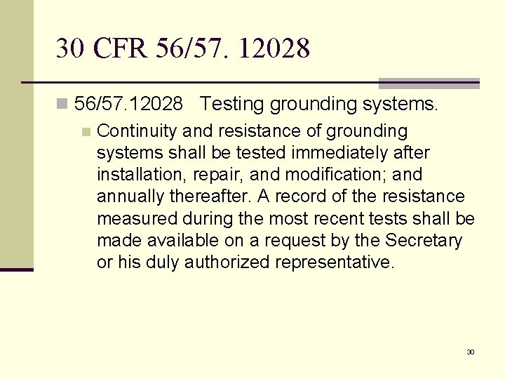 30 CFR 56/57. 12028 n 56/57. 12028 Testing grounding systems. n Continuity and resistance