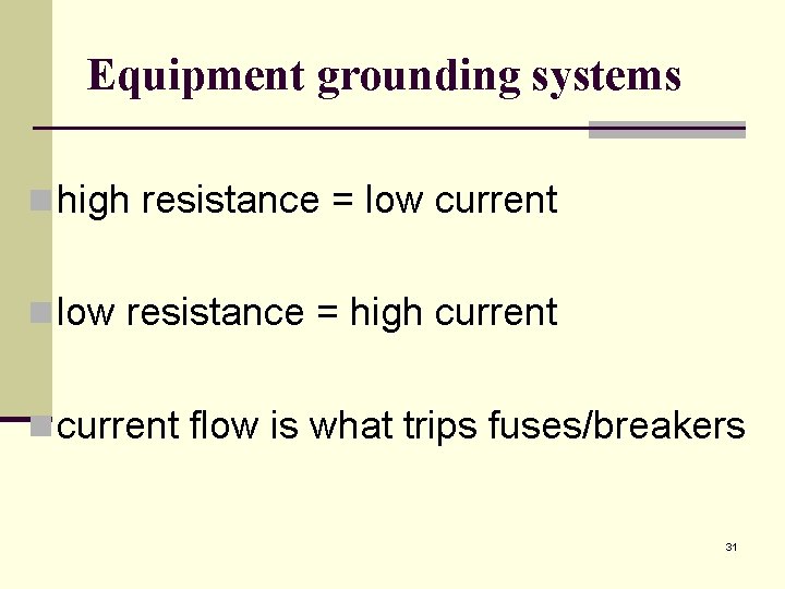 Equipment grounding systems n high resistance = low current n low resistance = high