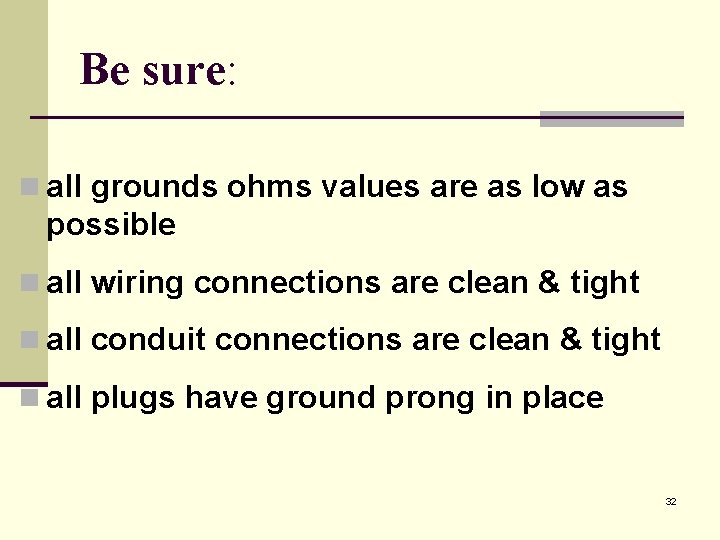 Be sure: n all grounds ohms values are as low as possible n all