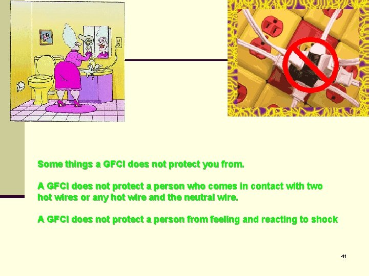 Some things a GFCI does not protect you from. A GFCI does not protect