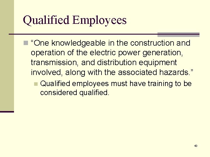 Qualified Employees n “One knowledgeable in the construction and operation of the electric power