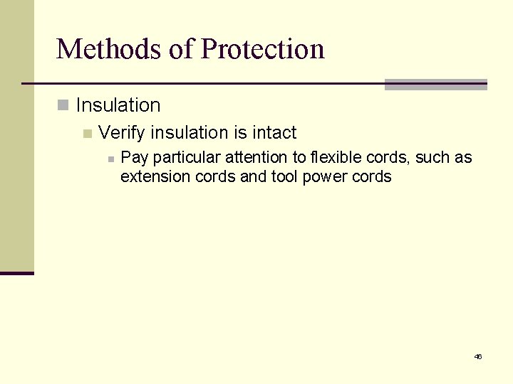 Methods of Protection n Insulation n Verify insulation is intact n Pay particular attention