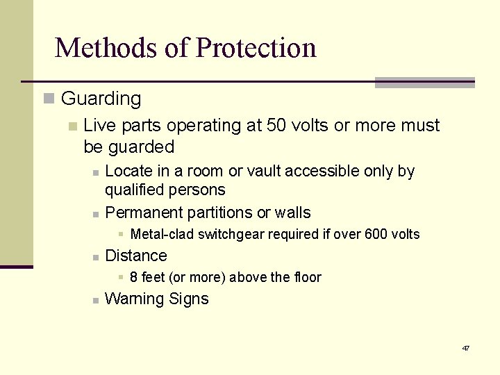 Methods of Protection n Guarding n Live parts operating at 50 volts or more