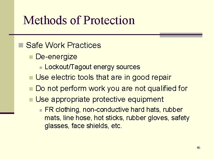 Methods of Protection n Safe Work Practices n De-energize n Lockout/Tagout energy sources Use