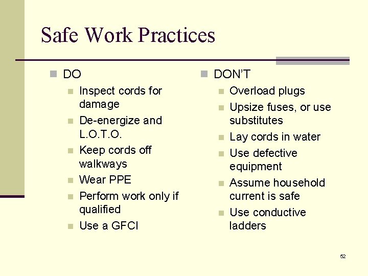 Safe Work Practices n DO n Inspect cords for damage n De-energize and L.