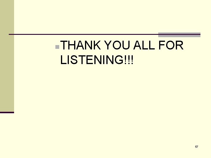 n THANK YOU ALL FOR LISTENING!!! 57 