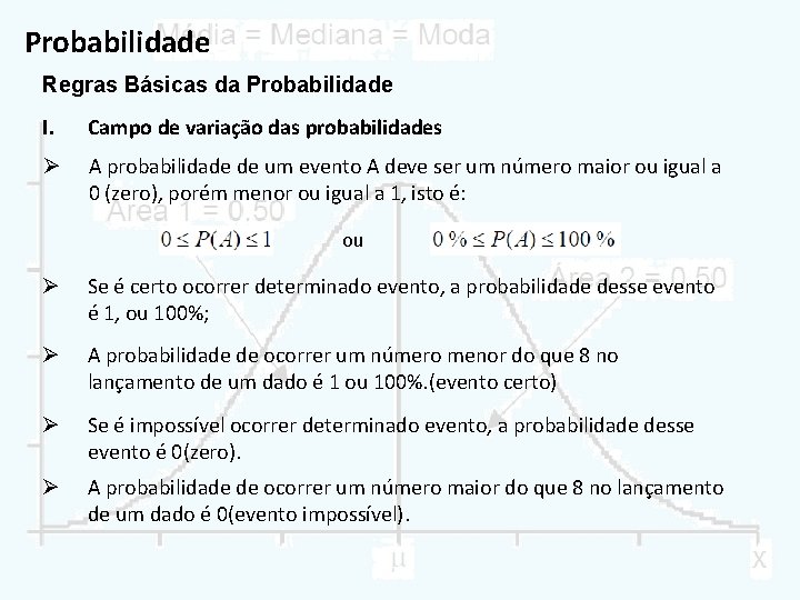 Probabilidade Regras Básicas da Probabilidade I. Campo de variação das probabilidades Ø A probabilidade