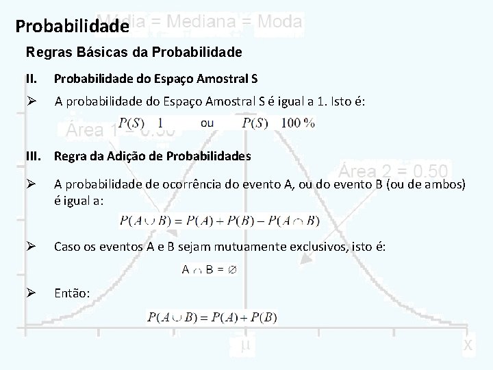 Probabilidade Regras Básicas da Probabilidade II. Probabilidade do Espaço Amostral S Ø A probabilidade