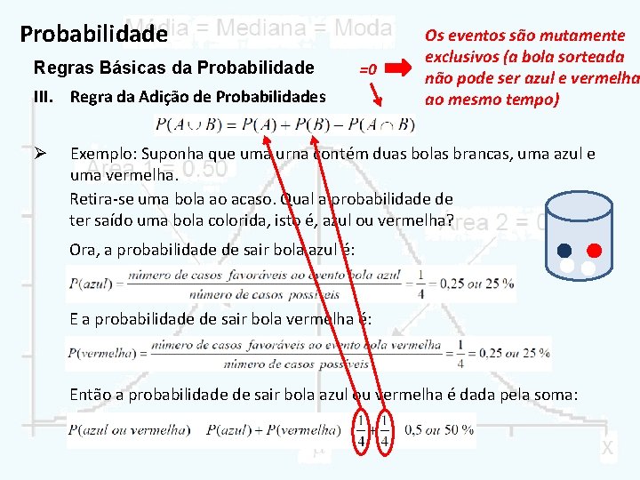 Probabilidade Regras Básicas da Probabilidade =0 III. Regra da Adição de Probabilidades Ø Os