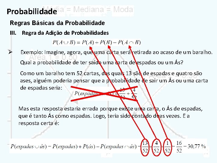 Probabilidade Regras Básicas da Probabilidade III. Regra da Adição de Probabilidades Ø Exemplo: Imagine,