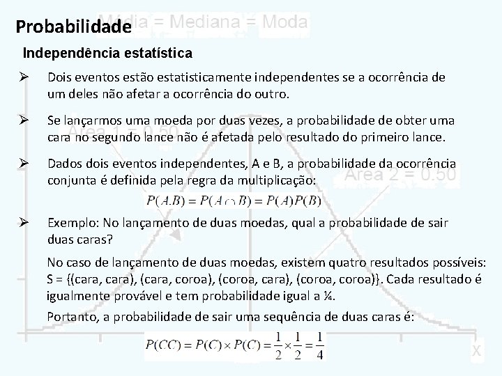 Probabilidade Independência estatística Ø Dois eventos estão estatisticamente independentes se a ocorrência de um