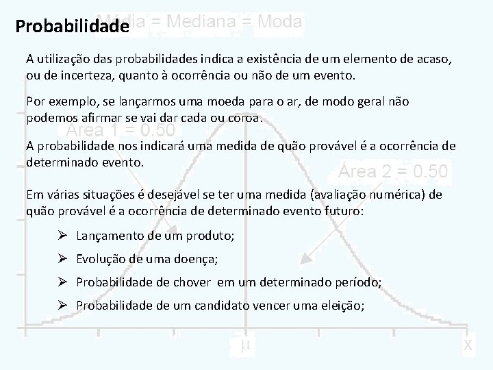 Probabilidade A utilização das probabilidades indica a existência de um elemento de acaso, ou