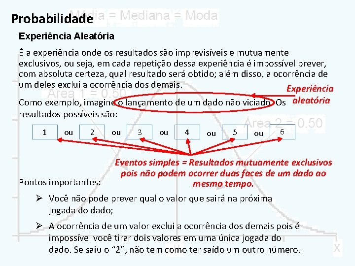 Probabilidade Experiência Aleatória É a experiência onde os resultados são imprevisíveis e mutuamente exclusivos,