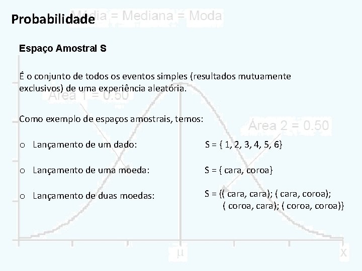 Probabilidade Espaço Amostral S É o conjunto de todos os eventos simples (resultados mutuamente